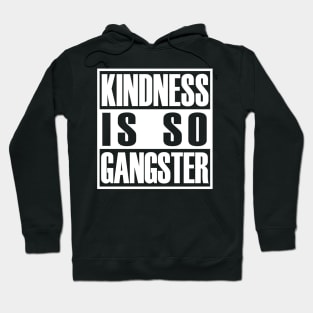 Kindness Is so Gangster Positive Motivation Be Kind Hoodie